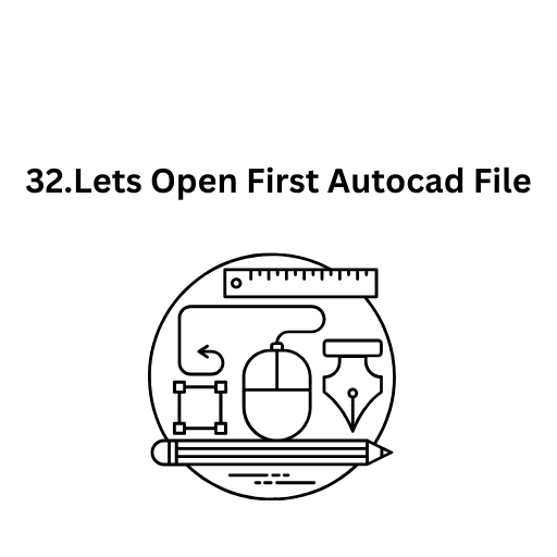 32.Lets Open First Autocad File